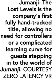 Jumanji: The Lost Levels is the company's first fully hand tracked title, allowing no need for controllers or a compl...