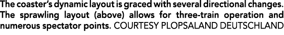 The coaster’s dynamic layout is graced with several directional changes. The sprawling layout (above) allows for thre...