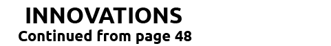 INNOVATIONS Continued from page 48
