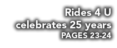 Rides 4 U celebrates 25 years PAGES 23-24