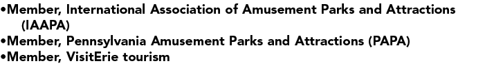  Member, International Association of Amusement Parks and Attractions    (IAAPA)  Member, Pennsylvania Amusement Park   