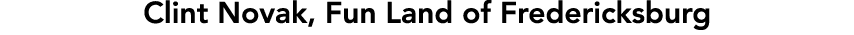 Clint Novak, Fun Land of Fredericksburg