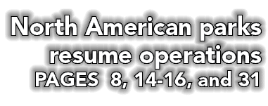 North American parks resume operations PAGES 8, 14-16, and 31