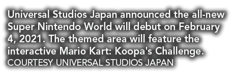 Universal Studios Japan announced the all-new Super Nintendo World will debut on February 4, 2021  The themed area wi   