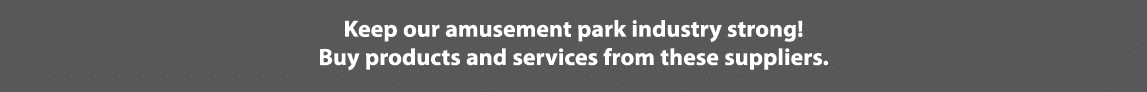 Keep our amusement park industry strong  Buy products and services from these suppliers 