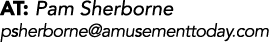 AT: Pam Sherborne psherborne amusementtoday com