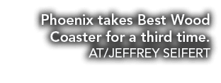Phoenix takes Best Wood Coaster for a third time  AT JEFFREY SEIFERT
