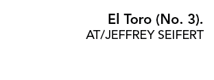 El Toro (No  3)  AT JEFFREY SEIFERT