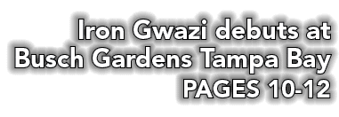 Iron Gwazi debuts at Busch Gardens Tampa Bay PAGES 10-12