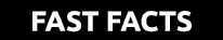 FAST FACTS