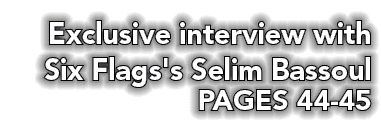 Exclusive interview with Six Flags's Selim Bassoul PAGES 44-45