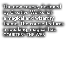 The new course, designed by Creative Works has a magical and wizardry theme  The course features a speaking, magical    