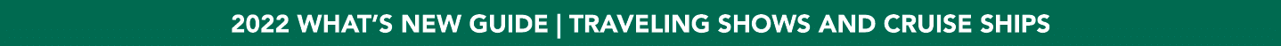 2022 WHAT S NEW GUIDE   TRAVELING SHOWS AND CRUISE SHIPS