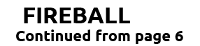 FIREBALL Continued from page 6