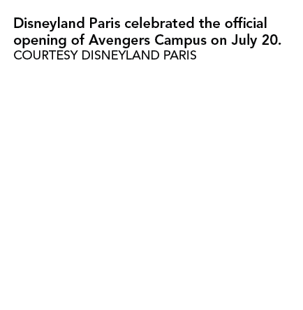 Disneyland Paris celebrated the official opening of Avengers Campus on July 20  COURTESY DISNEYLAND PARIS