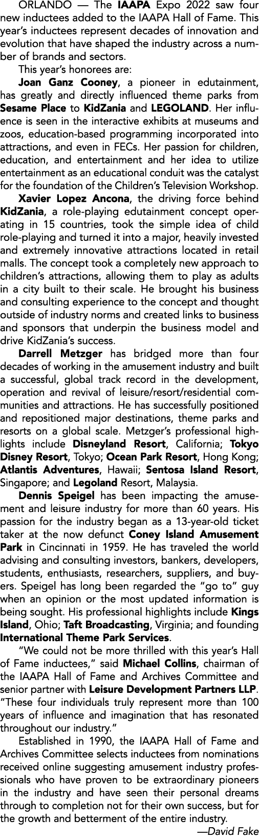 ORLANDO — The IAAPA Expo 2022 saw four new inductees added to the IAAPA Hall of Fame. This year’s inductees represent...
