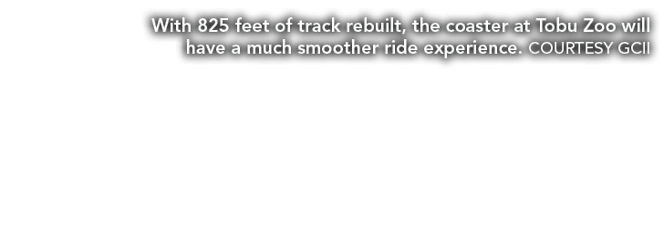 With 825 feet of track rebuilt, the coaster at Tobu Zoo will have a much smoother ride experience. COURTESY GCII