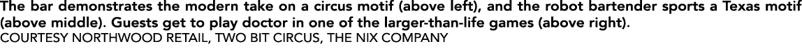 The bar demonstrates the modern take on a circus motif (above left), and the robot bartender sports a Texas motif (ab...
