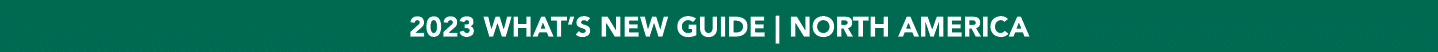 2023 WHAT’S NEW GUIDE | NORTH AMERICA