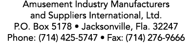 Amusement Industry Manufacturers and Suppliers International, Ltd. P.O. Box 5178 • Jacksonville, Fla. 32247 Phone: (7...
