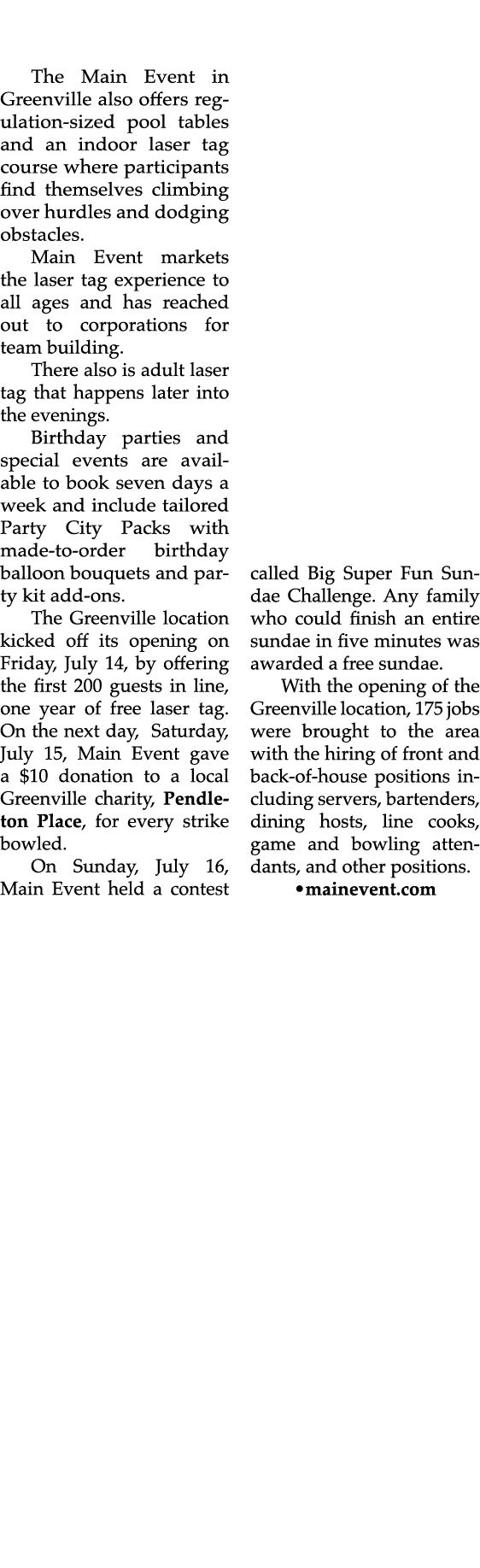 The Main Event in Greenville also offers regulation sized pool tables and an indoor laser tag course where participan...