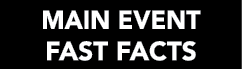 MAIN EVENT FAST FACTS