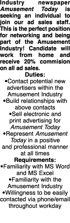 Industry newspaper Amusement Today is seeking an individual to join our ad sales staff. This is the perfect position ...