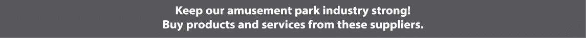 Keep our amusement park industry strong! Buy products and services from these suppliers.