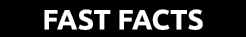 FAST FACTS