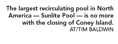 The largest recirculating pool in North America — Sunlite Pool — is no more with the closing of Coney Island. AT/TIM ...