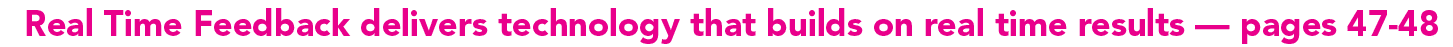 Real Time Feedback delivers technology that builds on real time results — pages 47 48