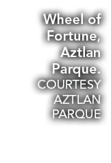 Wheel of Fortune, Aztlan Parque. COURTESY Aztlan Parque