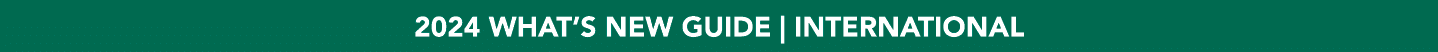 2024 WHAT’S NEW GUIDE | INTERNATIONAL