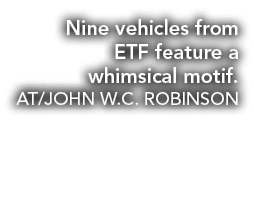Nine vehicles from ETF feature a whimsical motif. AT/JOHN W.C. ROBINSON