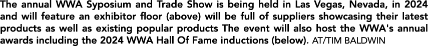 The annual WWA Syposium and Trade Show is being held in Las Vegas, Nevada, in 2024 and will feature an exhibitor floo...