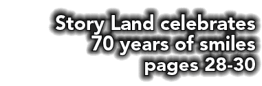 Story Land celebrates 70 years of smiles pages 28 30