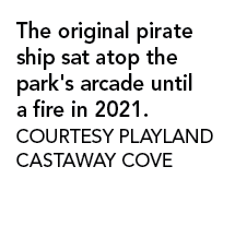 The original pirate ship sat atop the park's arcade until a fire in 2021. COURTESY PLAYLAND CASTAWAY COVE