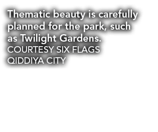 Thematic beauty is carefully planned for the park, such as Twilight Gardens. COURTESY SIX FLAGS QIDDIYA CITY