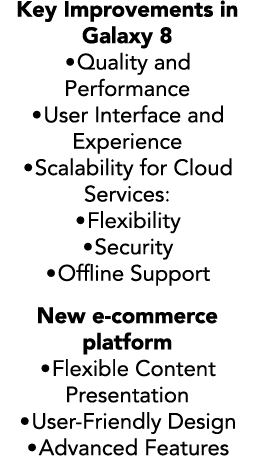 Key Improvements in Galaxy 8 •Quality and Performance •User Interface and Experience •Scalability for Cloud Services:...