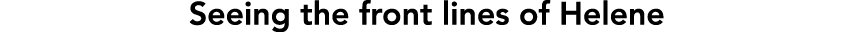 Seeing the front lines of Helene