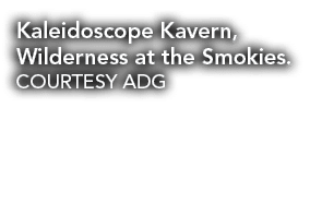 Kaleidoscope Kavern, Wilderness at the Smokies. COURTESY ADG