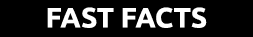 FAST FACTS