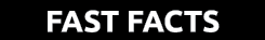 FAST FACTS