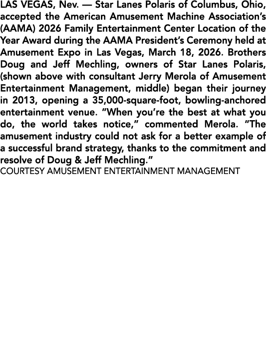 LAS VEGAS, Nev. — Star Lanes Polaris of Columbus, Ohio, accepted the American Amusement Machine Association’s (AAMA) ...