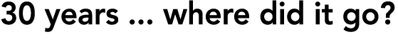 30 years ... where did it go?