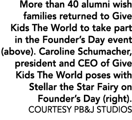 More than 40 alumni wish families returned to Give Kids The World to take part in the Founder’s Day event (above). Ca...