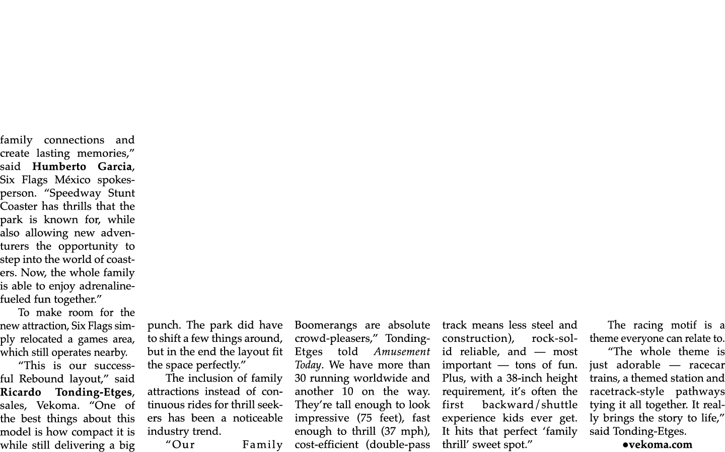 family connections and create lasting memories,” said Humberto Garcia, Six Flags M xico spokesperson. “Speedway Stunt...