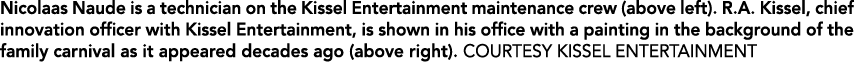 Nicolaas Naude is a technician on the Kissel Entertainment maintenance crew (above left). R.A. Kissel, chief innovati...