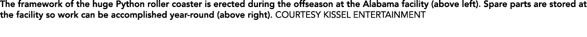 The framework of the huge Python roller coaster is erected during the offseason at the Alabama facility (above left)....