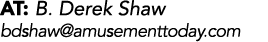 AT: B. Derek Shaw bdshaw@amusementtoday.com